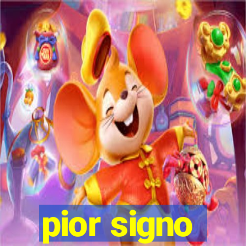 pior signo